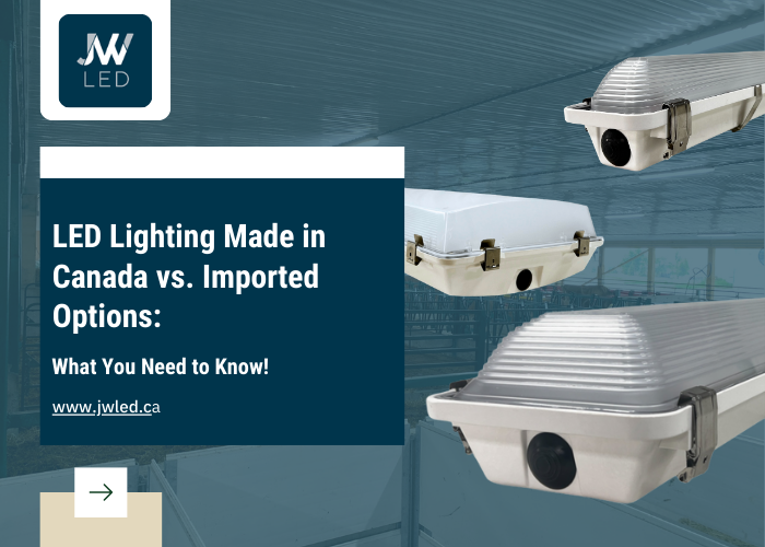 LED Lighting Made in Canada vs. Imported Options
