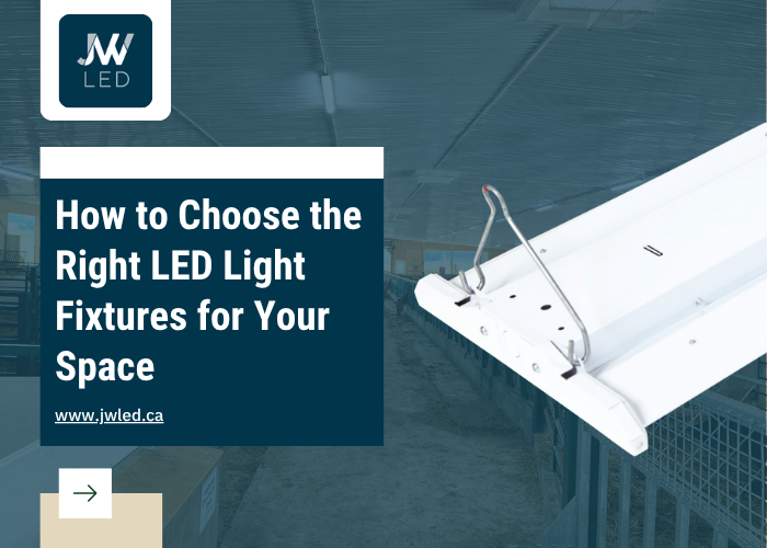 How to Choose the Right LED Light Fixtures for Your Space