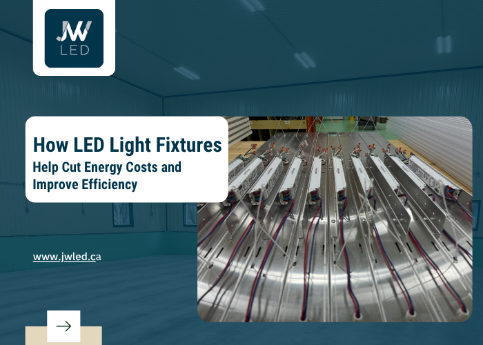 How LED Light Fixtures Help Cut Energy Costs and Improve Efficiency